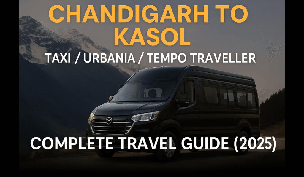 Chandigarh to Kasol Urbania/Tempo Traveller / Innova Crysta on Rent in Chandigarh - Complete Guide (2025) Urbania Tempo Traveller Chandigarh to Kasol